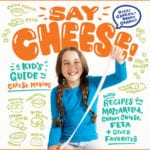 Say Cheese, a Kid’s Guide to Cheese Making