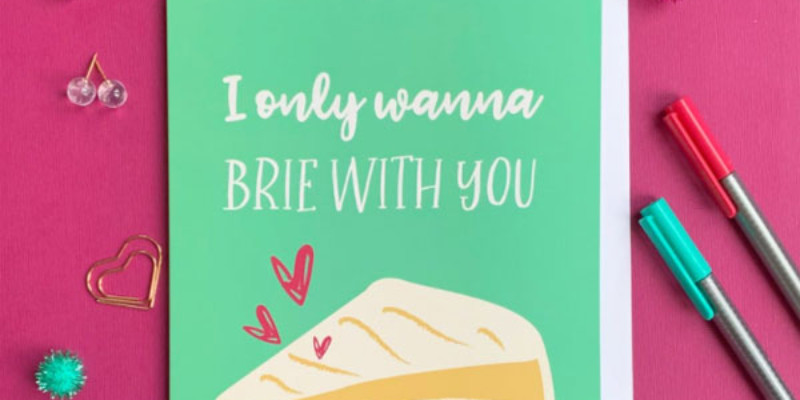 A card that says "I only wanna Brie With You"